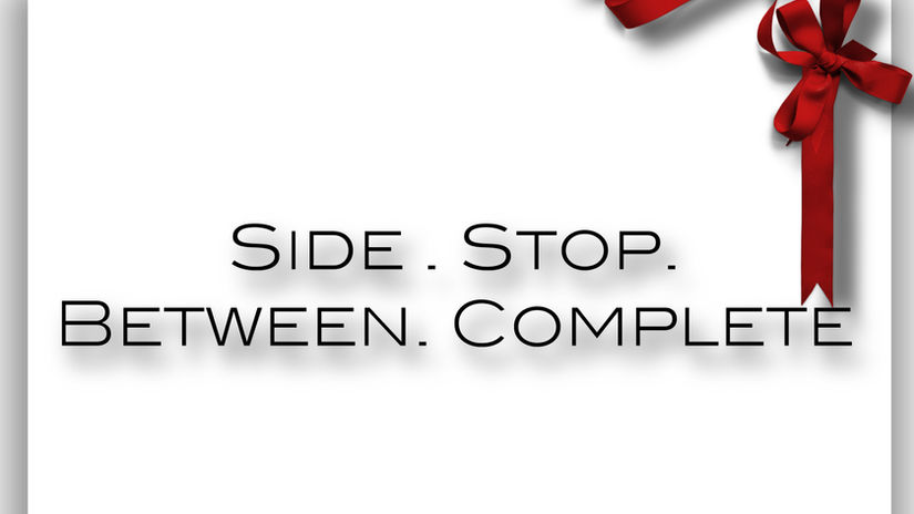 Side.Stop between.Complete